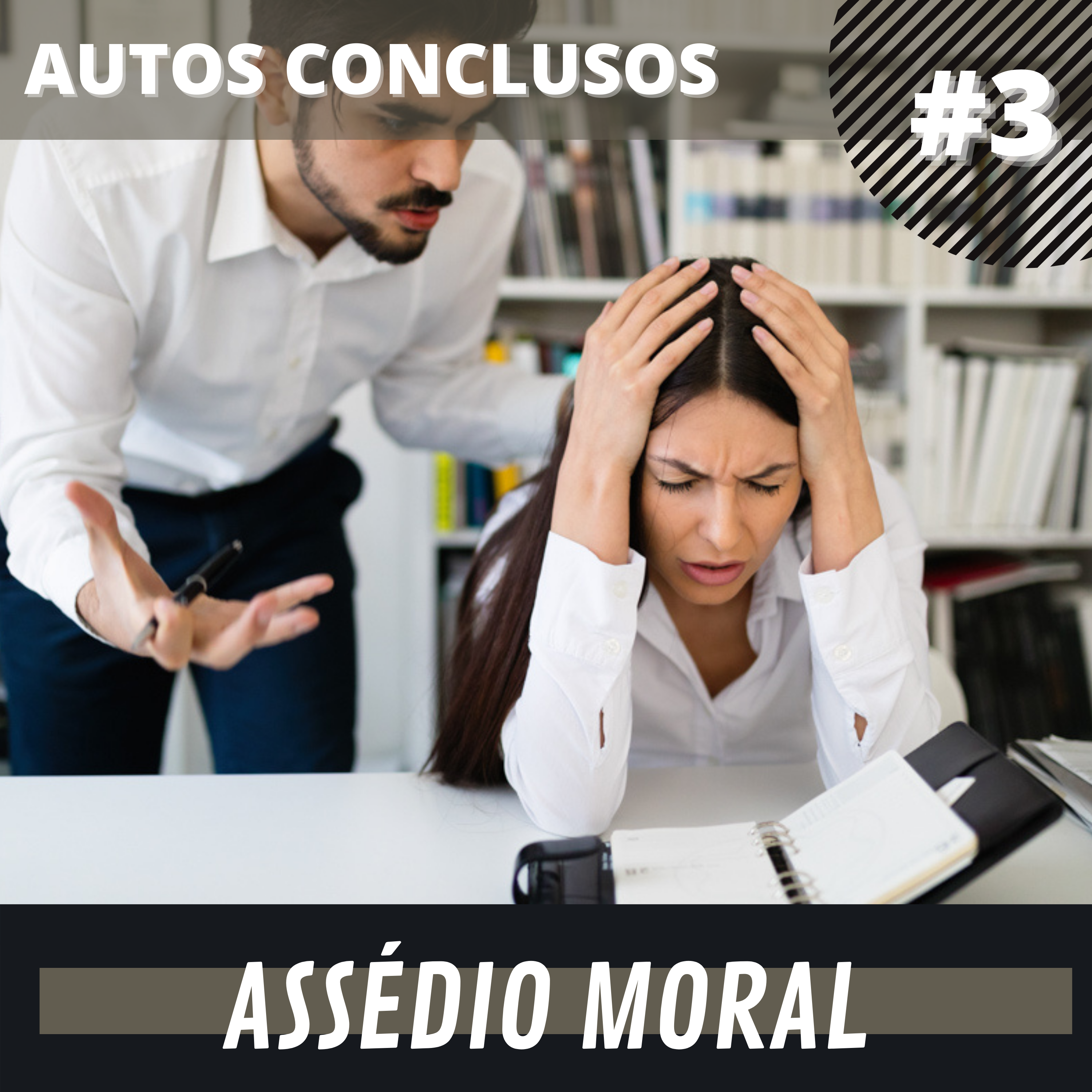 #3 Assédio Moral no Trabalho | Autos Concluso